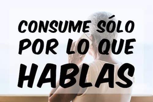 consume-por-lo-que-hablas