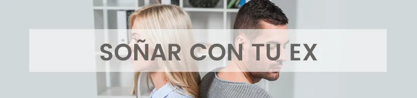 ¿Qué significa soñar con tu ex?
